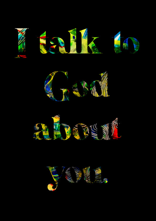 Limited Edition Print I TALK TO GOD ABOUT YOU #1